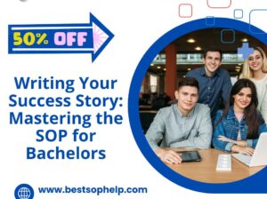 Writing Your Success Story: Mastering the SOP for Bachelors