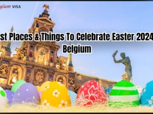 Best Places & Things To Celebrate Easter 2024 in Belgium
