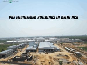 High quality pre engineered buildings in delhi ncr – Willus