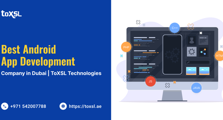 Ideal Android App Development Company In Dubai | ToXSL