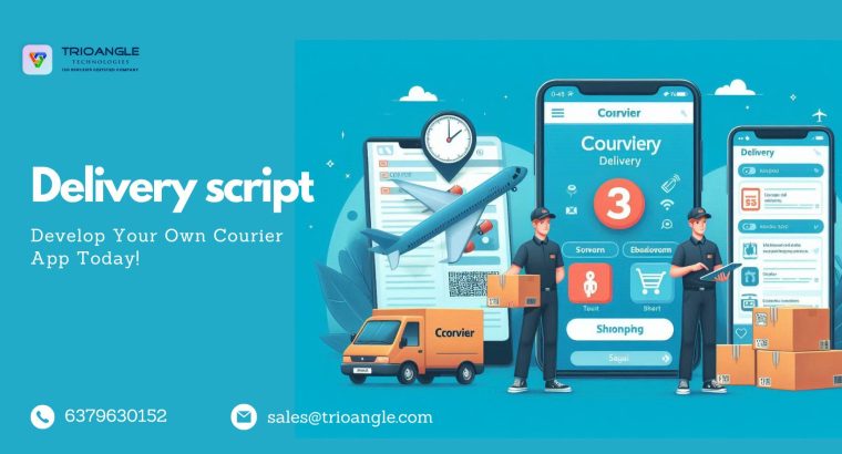 Delivery Script: Develop Your Own Courier App Today!