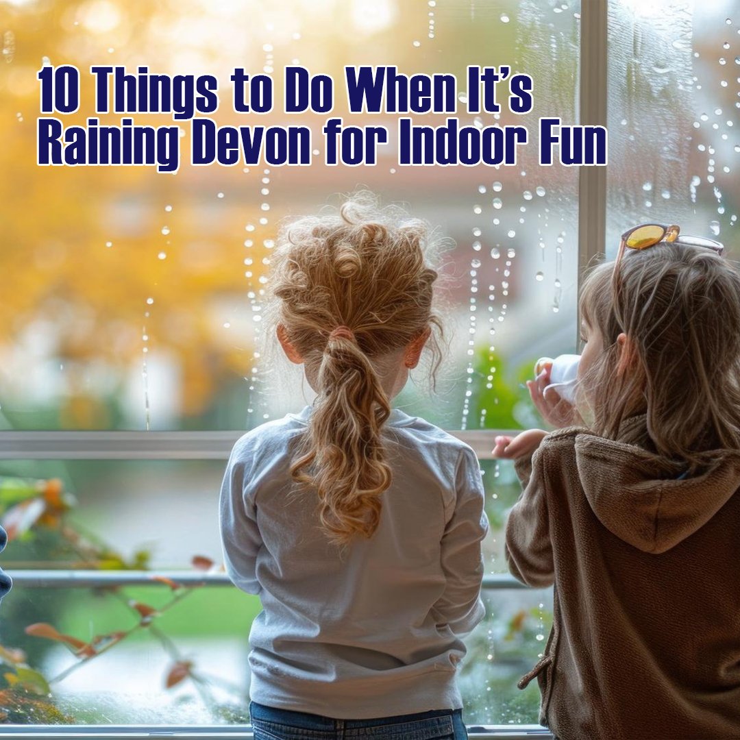 Things to Do When It’s Raining in Devon – Fun Indoor Activit