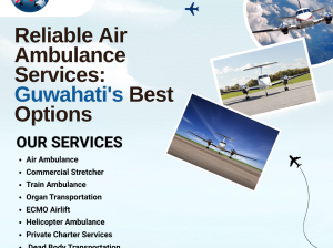 Reliable Air Ambulance Services: Guwahati’s Best Options